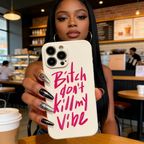 Bitch Don't Kill My Vibe Phone Case