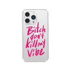 Bitch Don't Kill My Vibe Phone Case