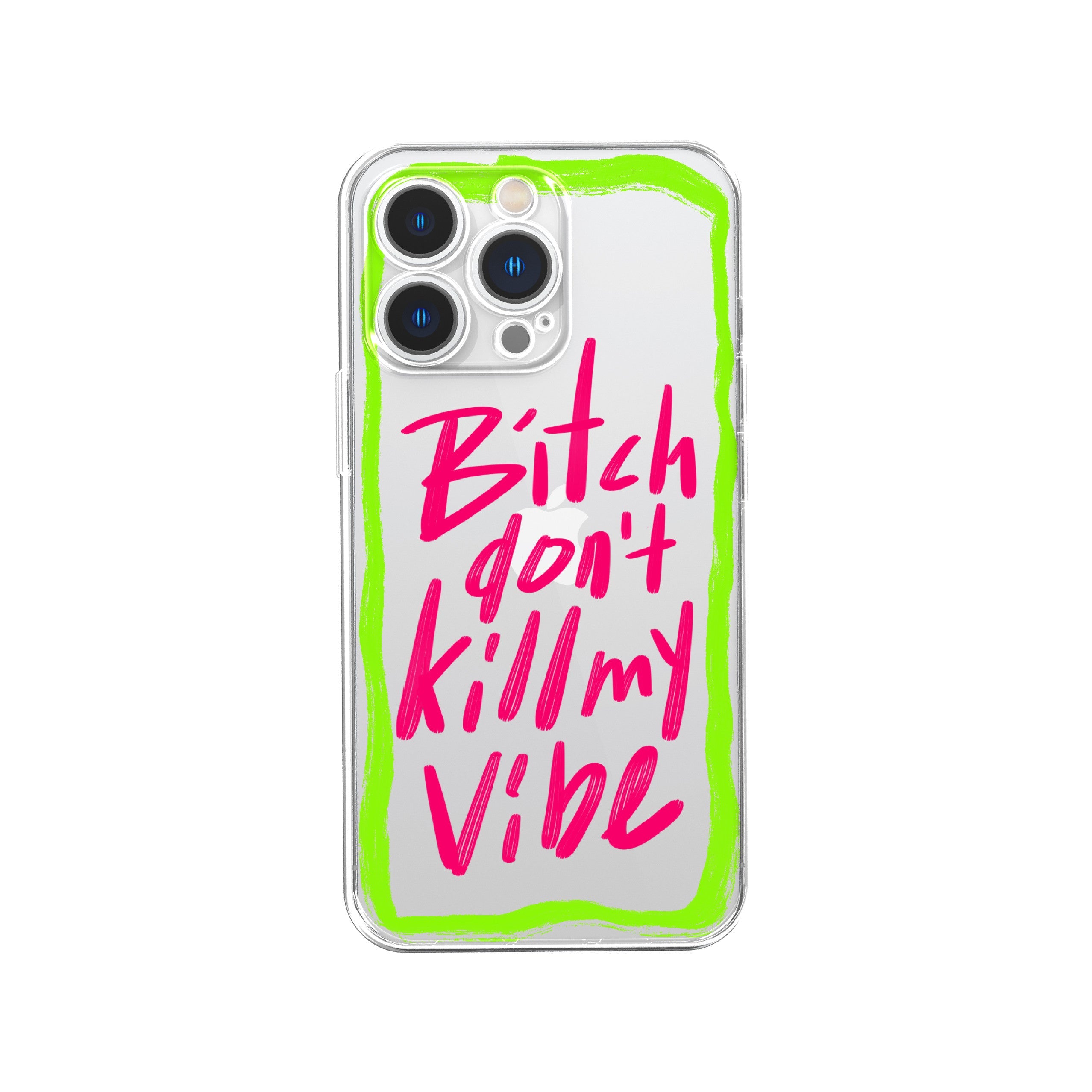 Bitch Don't Kill My Vibe Phone Case