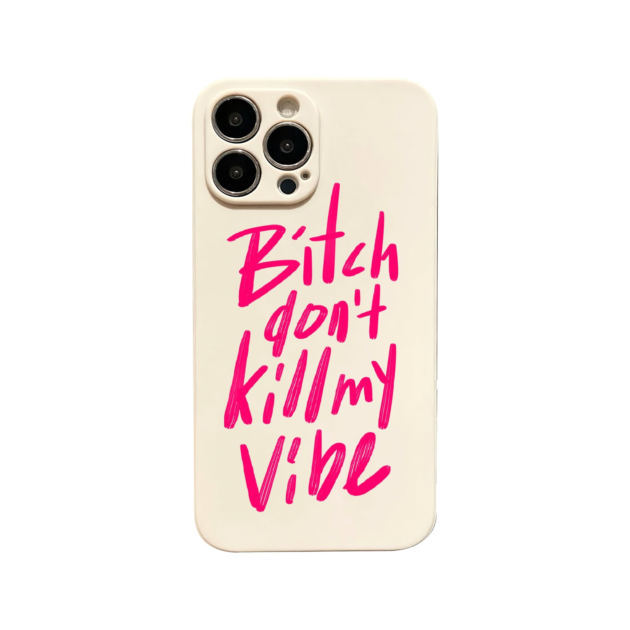 Bitch Don't Kill My Vibe Phone Case