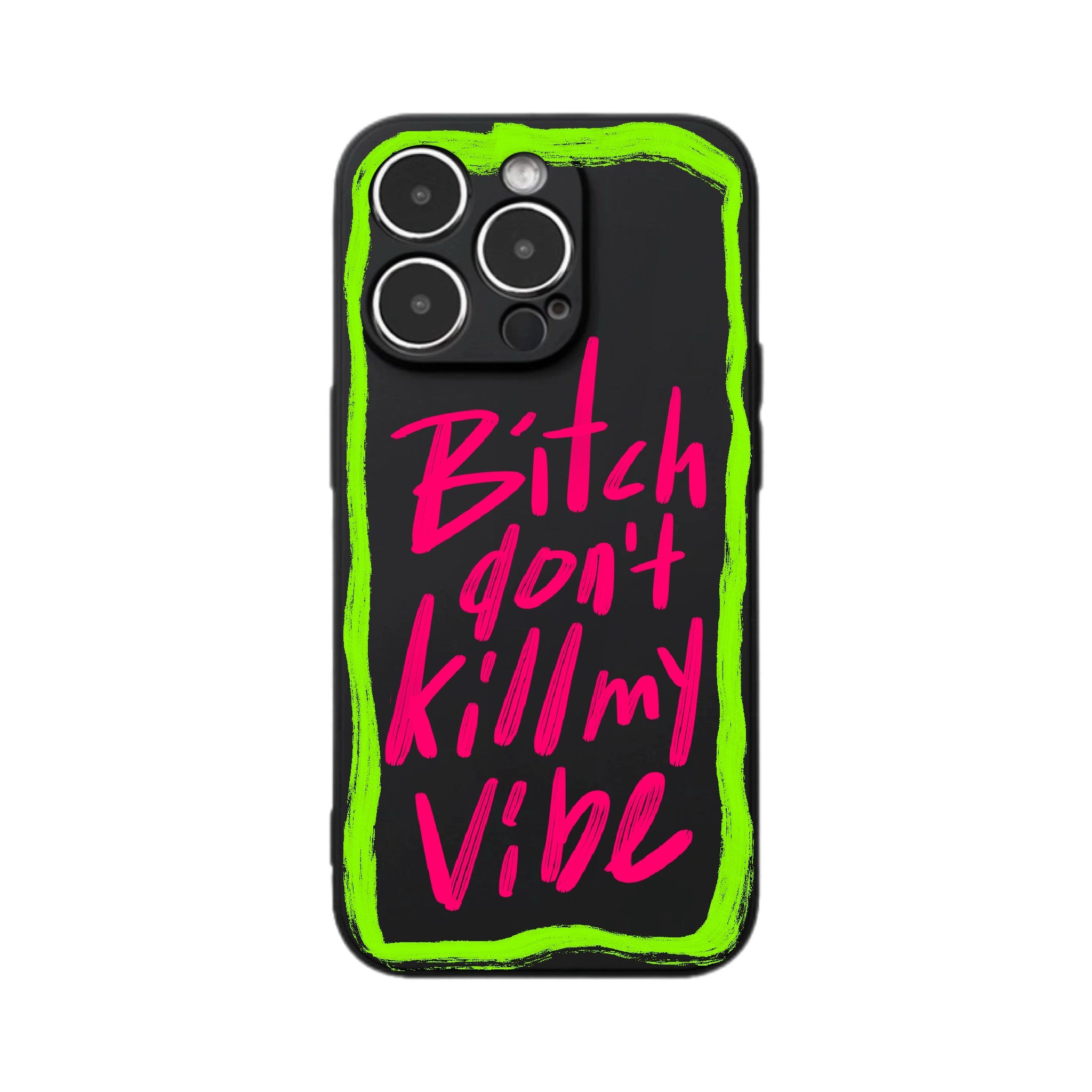 Bitch Don't Kill My Vibe Phone Case